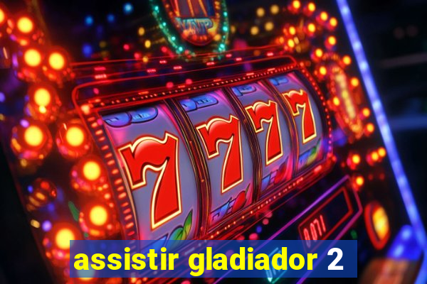 assistir gladiador 2